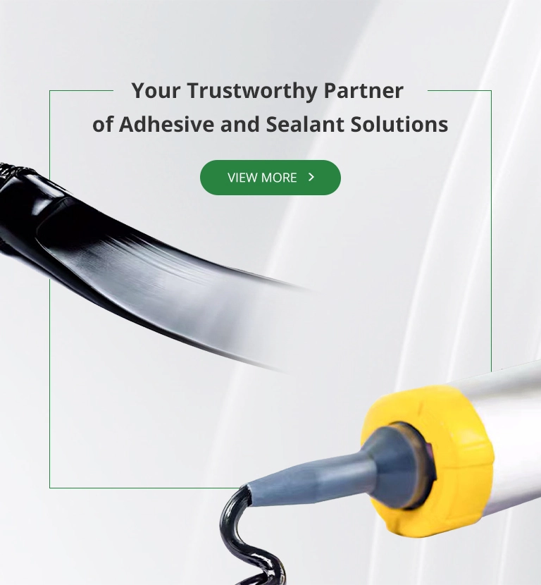 Your Trustworthy Partner of Adhesive and Sealant Solutions